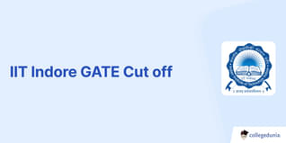 IIT Indore GATE Cut off 2025, Previous Year Opening and Closing Ranks for M.Tech Admission
